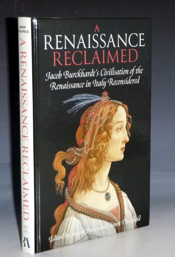 Item #029206 Renaissance Reclaimed: Jacob Burckhard's Civilisation of the Renaissance in Italy Reconsidered. Stefan Bauer, Simon Ditchfield.