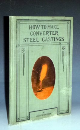 Item #029211 How to Make Converter Steel Castings. Arthur Simonson