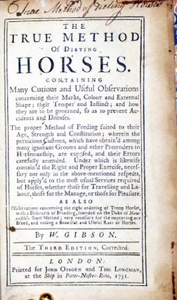 The True Method of Dieting Horses; Containing Many Curious and Useful Observaitons Concerning Their Marks, Colour and External Shape...the Proper Method of Feeding Suited to Their Age, Strength and Constitution.... (Third, Corrected Edition)