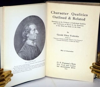 Character Qualities Outlined & Related, Summing Up the Evidence of Individual Qualities and Tendencies as Shown by the Reactions of the Mind and Body on the Face.