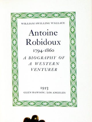 Antoine Robidoux, 1794-1860; a Biography of a Western Adventurer