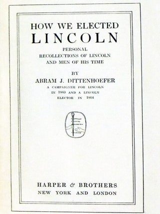 How We Elected Lincoln; Personal Recollections of Lincoln and Men of His Time (inscribed with photographs)