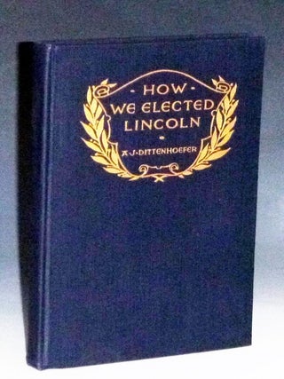 How We Elected Lincoln; Personal Recollections of Lincoln and Men of His Time (inscribed with photographs)