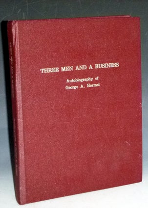 Item #029979 Three Men and a Busines; Autobiography of George A. Hormel. George A. Hormel