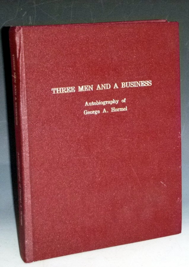 Item #029979 Three Men and a Busines; Autobiography of George A. Hormel. George A. Hormel.
