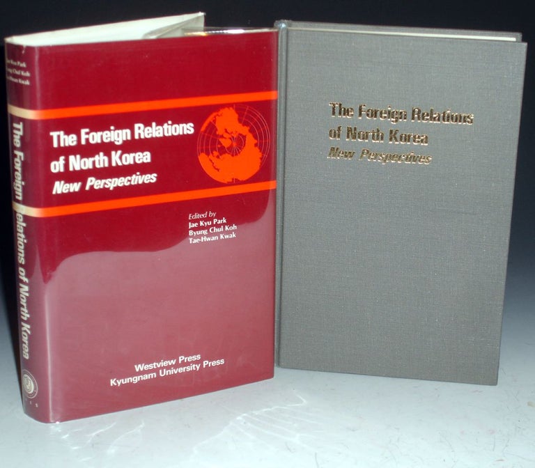 Item #030100 The Foreign Relations of North Korea: A New Perspective. Jae Kyu Park, Byung Chul Koh, tae-Hwan Kwak.