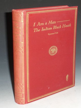 Item #030526 I am a Man; The Indian Black Hawk. Cyrenus Cole