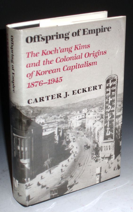 Item #030611 Offspring of Empire - The Koch'ang Kims and the Colonial Origins of Korean Capitalism, 1876-1945. Carter J. Eckert.