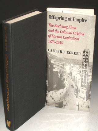 Offspring of Empire - The Koch'ang Kims and the Colonial Origins of Korean Capitalism, 1876-1945