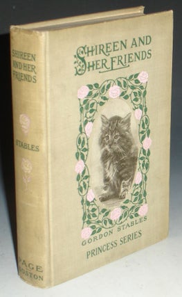 Item #030702 Shireen and Her Friends, Pages from the Life of a Persian Cat. Gordon Stables