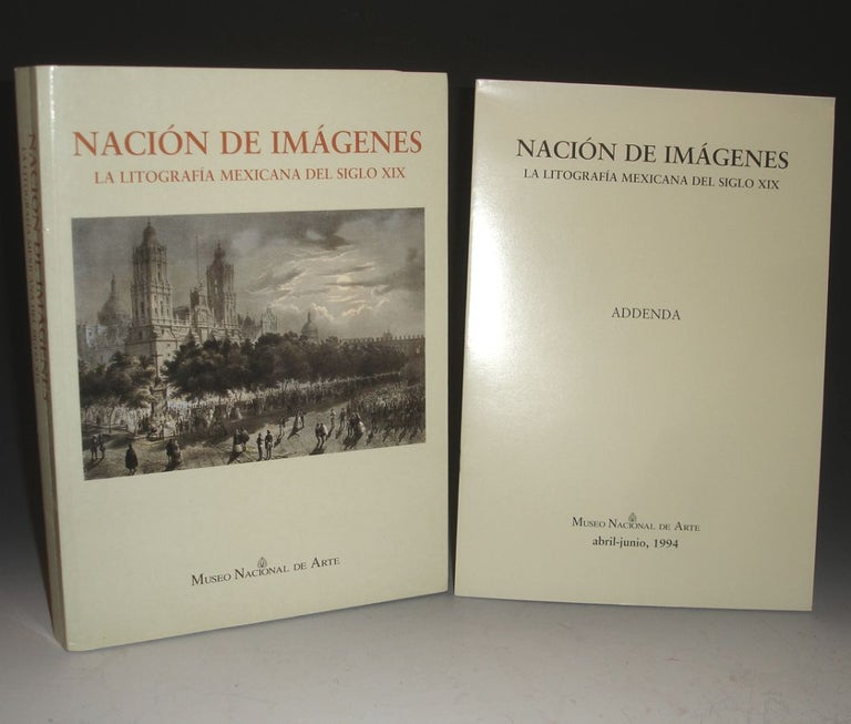 Item #030727 Nacion de Imagenes:la Litografia Mexicana Del Siglo XIX [Together with ]Addenda. Ana Laura Cué, María Estela Duarte de Solórzano.