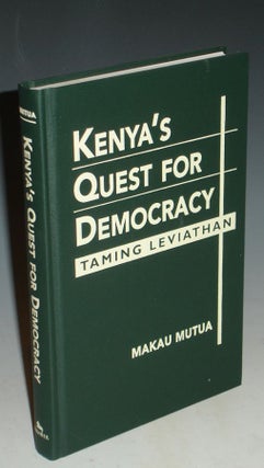 Item #030746 Kenya's Quest for Democracy, Taming Leviathan. Makau Mutua