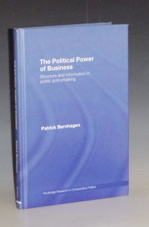 Item #030747 The Political Power of Business - Structure and Information in Public Policymaking. Patrick Bernhagen.