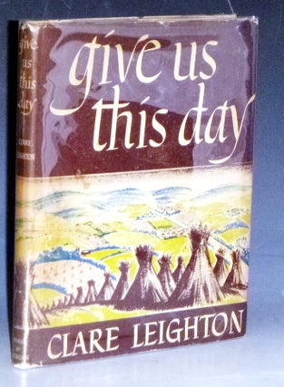Item #031047 Give Us This Day. Clare Leighton