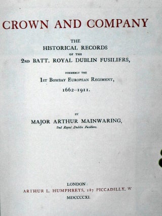Crown and Company: the historical records of the 2nd Batt. Royal Dublin Fusiliers, formerly the 1st Bombay European Regiment.