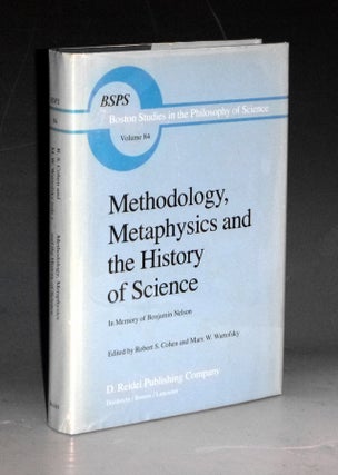 Item #031348 Metholology, Metaphysics and the History of Science in Memory of Benjamin Nelson....