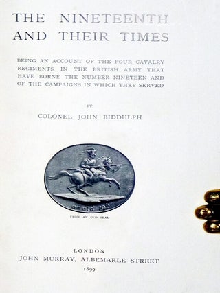 The Nineteenth and Their Times: being an account of the four cavalry regiments in the British army that have borne the number nineteen and of the campaigns in which they served.