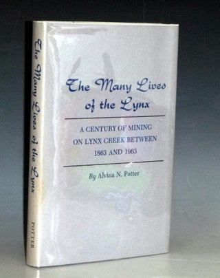 Item #031393 The Many Lives of the Lynx: a Century of Mining on Lynx Creek Between 1863 and 1963....