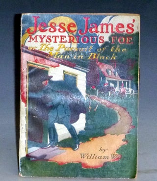 Item #031453 Jesse James' Mysterious Foe, or, the Pursuit of the Man in Black. William Ward