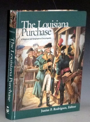 Item #031489 The Louisiana Purchase: a Historical and Geographical Encyclopedia. Junius P....