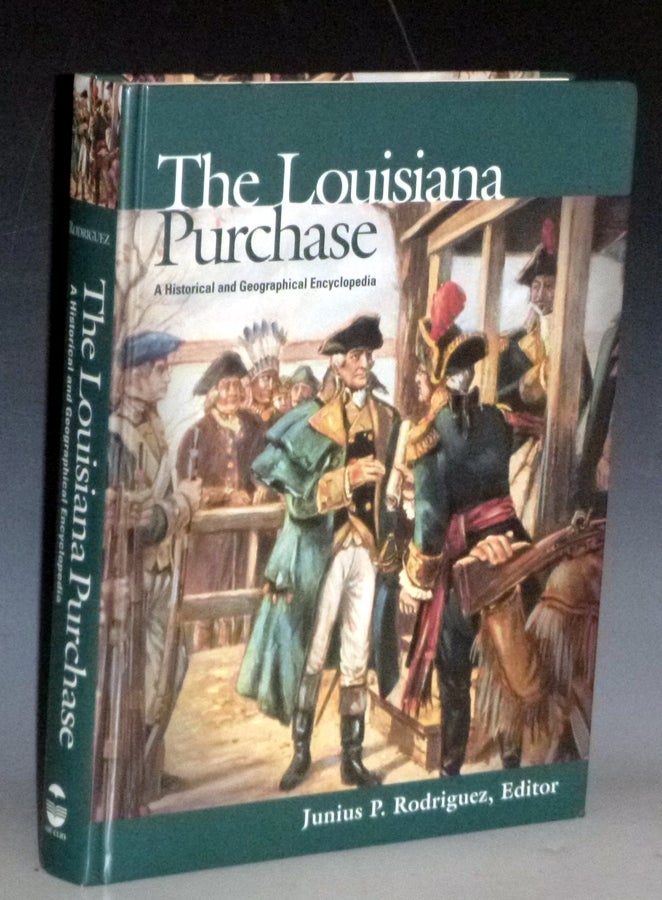 Item #031489 The Louisiana Purchase: a Historical and Geographical Encyclopedia. Junius P. Rodriguez.