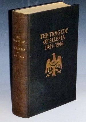 Item #031567 The Tragedy of Silesia, 1945-46; a Documentary Account with a Special Survey of the...