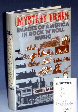 Item #031583 Mystery Train; Images of Rock N' Roll Music (inscribed by the author). Greil Marcus