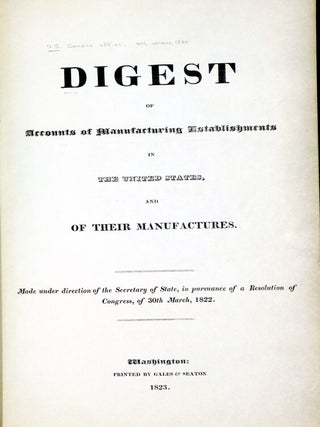 Digest of Accounts of Manufacturing Establishments in the United States and of Their Manufacturers; Made Under Direction of the Secretary of State..March 1822