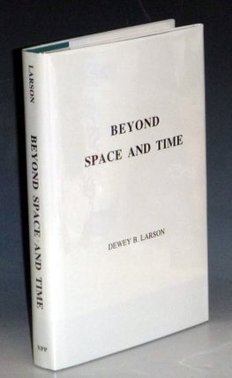 Item #031628 Beyond Space and Time. Dewey B. Larson