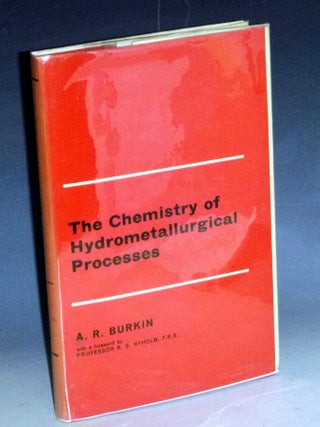 Item #031687 The Chemistry of Hydrometallurgical Processes. A. R Burkin