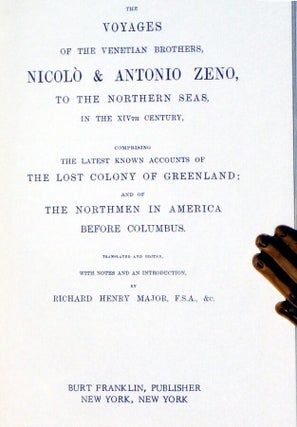 The Voyages of the Venetian Brothers, Nicolo & Antonio Zeno to the Northern Seas in the XIVth Century; Comprising the Latest Known Accounts of the Lost Colony of Greenland and of the Norseman in America Before Columbus