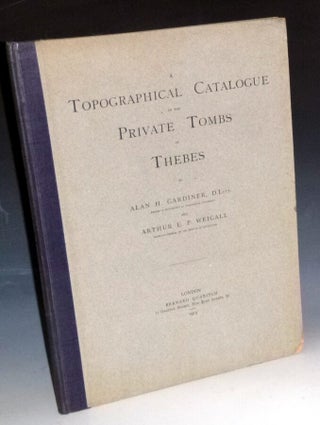 Item #031726 A Topographical Catalogue of the Private Tombes of Thebes. Alan Gardiner, H. And...