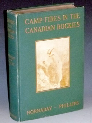 Item #031806 Camp-Fires in the Canadian Rockies. William T. Hornaday