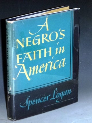 Item #031840 A Negro's Faith in America. Spencer Logan