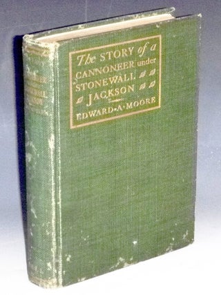 Item #031848 The Story of a Cannoneer Under Stonewall Jackson in Which is Told the Part Taken By...