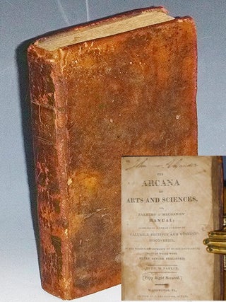 Item #031854 The Arcana of Arts and Sciences, or, Farmers' & Mechanics' Maual; Containing a Great...