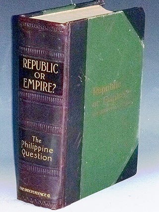 Item #031968 Republic or Empire? The Philippine Question. William Jennings Bryan