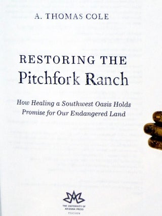 Restoring the Pitchfork Ranch: How Healing a Southwest Oasis Holds Promise for Our Endangered Planet.