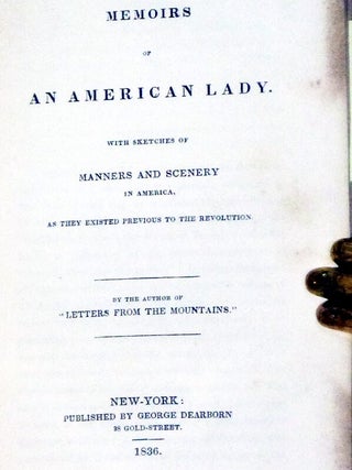 Memoirs of an American Lady; with Sketches of Manners and Scenery in America, as They Existed Previous to the Revolution
