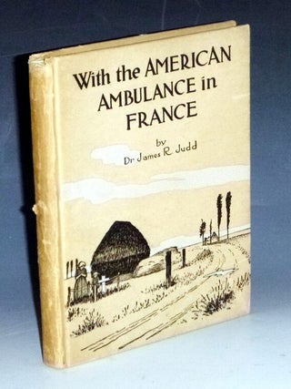Item #031984 With the American Ambulence in France. Dr. James R. Judd