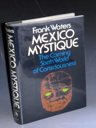 Item #032053 Mexico Mystique; the Coming Sixth World of Consciousness. Frank Waters