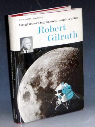 Item #032054 Engineering Space Exploration: Robert Gilruth. Frank Waters