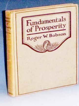 Item #032073 Fundamentals of Prosperity: What They are and Whence They Come. Roger W. Babson