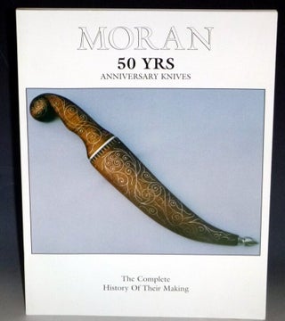 Item #032091 Moran: 50 Yrs Anniversary Knives; the Complete History of Their Making. Dominique...