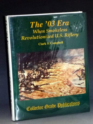 Item #032092 The '03 Era; When Smokeless Revolutionized U.S. Riflery, with Illustrations By the...