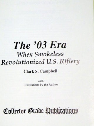 The '03 Era; When Smokeless Revolutionized U.S. Riflery, with Illustrations By the Author
