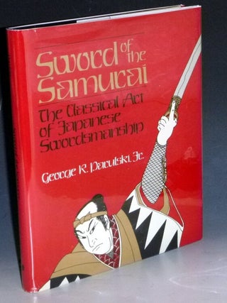Item #032114 Sword of the Samurai; the Classical Art of Japanese Swordmanship. George R. Paculski