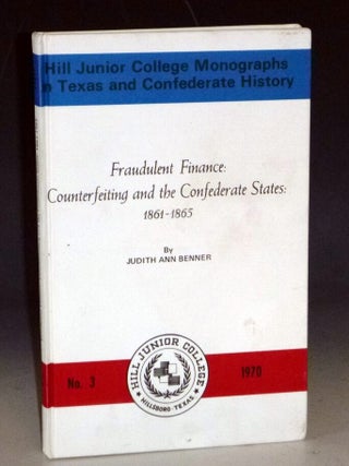 Item #032144 Fraudulent Finance: Counterfeiting and the Confederate States, 1861-1865. Judith Ann...