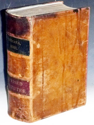Item #032196 The Revised Statutes of Indiana; Containing, Also, the United States and Indiana...