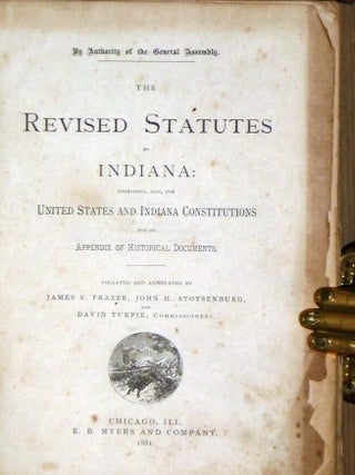 The Revised Statutes of Indiana; Containing, Also, the United States and Indiana Constititutions and an Appendix of Historical Documents.